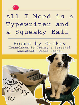 cover image of All I Need is a Typewriter and a Squeaky Ball